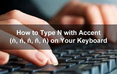 How to Type N with Accent (ǹ, ń, ṅ, ñ, ň) on Your Keyboard.